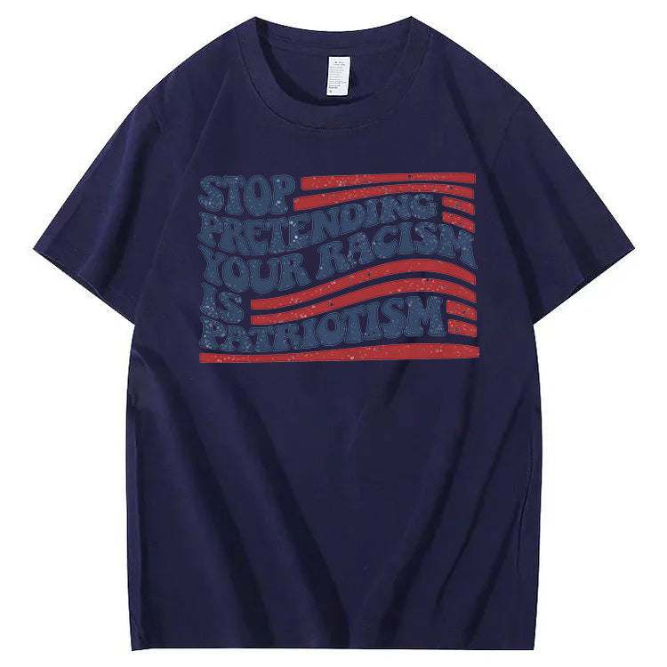 Stop Pretending Your Racism Is Patriotism T-Shirt