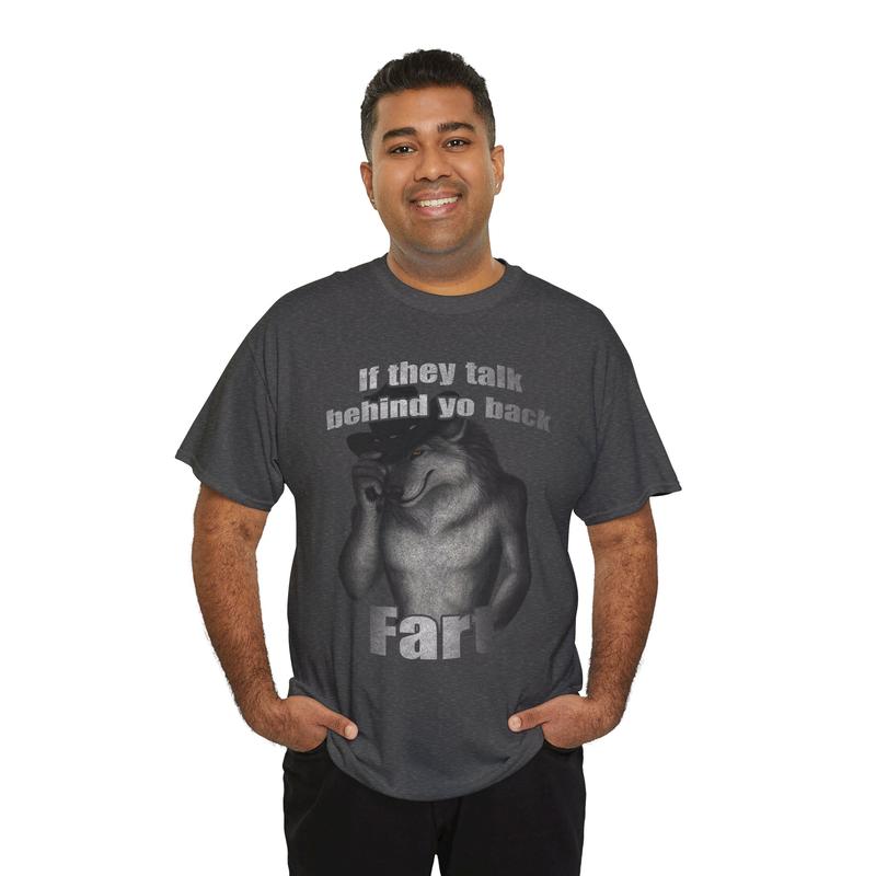 If They Talk Behind Yo Back Fart Funny Meme T-Shirt/Sweatshirt