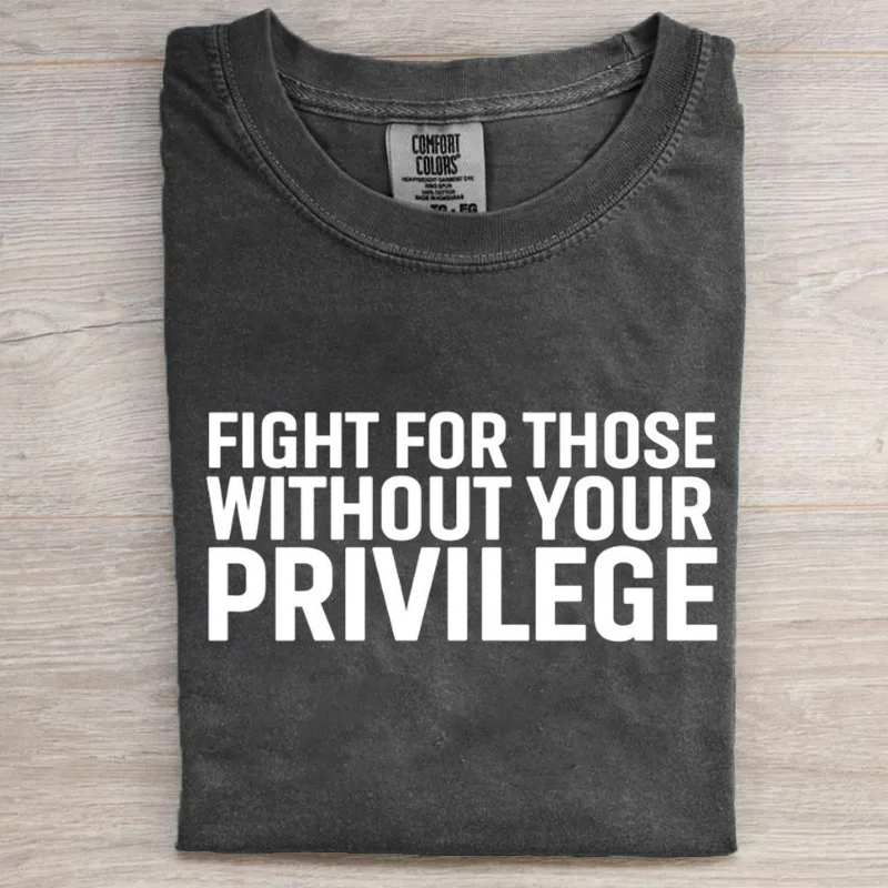 Fight for those without your privilege T-shirt