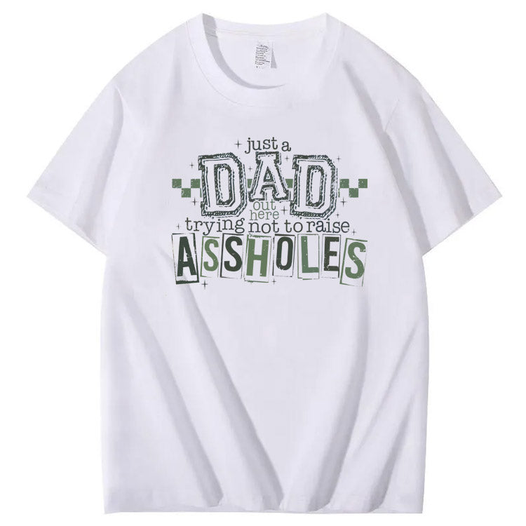 Just A Dad Out Here Trying Not To Raise Assholes Pattern Print Cotton T-Shirt