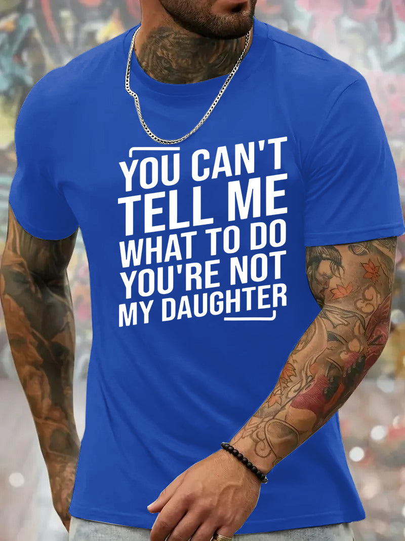 You Cant't Tell Me What To Do You're Not My Daughter T-Shirt