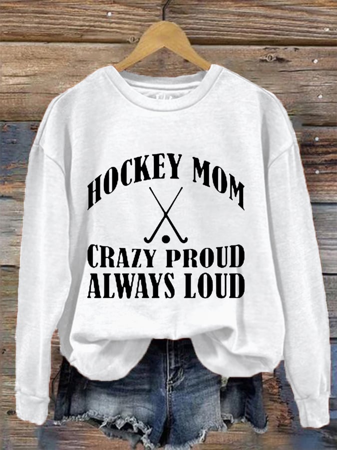 Women's Hockey Mom Crazy Proud Always Loud Hockey Gameday Casual Sweatshirt