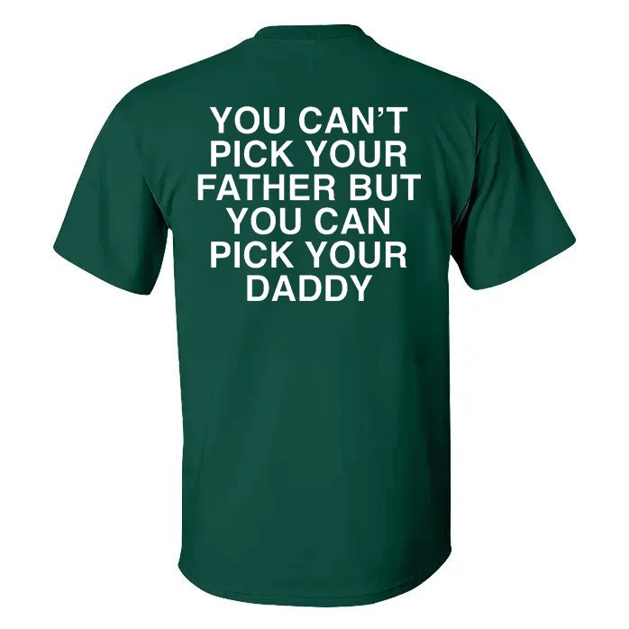 You Can‘t Pick Your Father But You Can Pick Your Daddy T-shirt