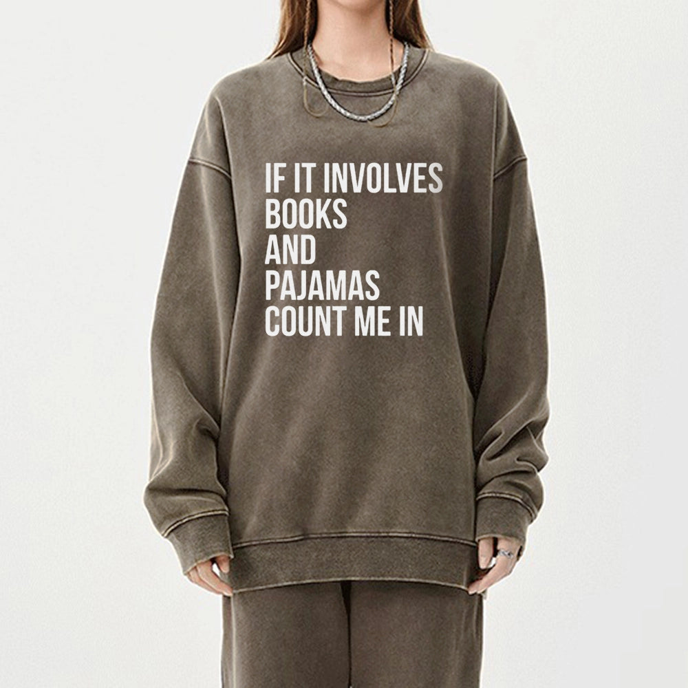 If It Involves Books And Pajamas Count Me In Unisex Washed Sweatshirt