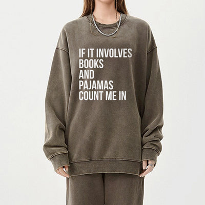 If It Involves Books And Pajamas Count Me In Unisex Washed Sweatshirt