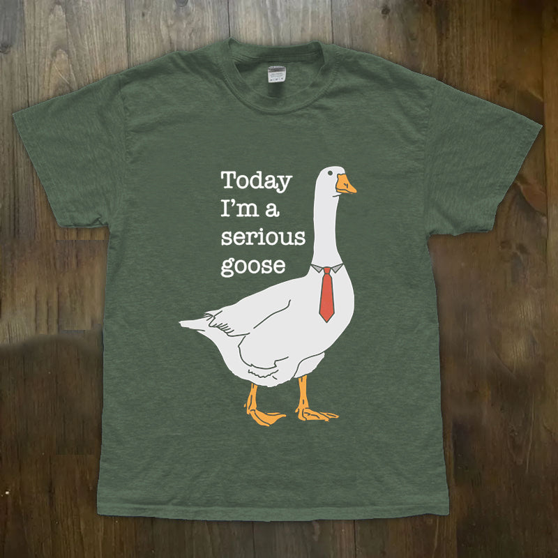 Today I'm A Serious Goose T-shirt