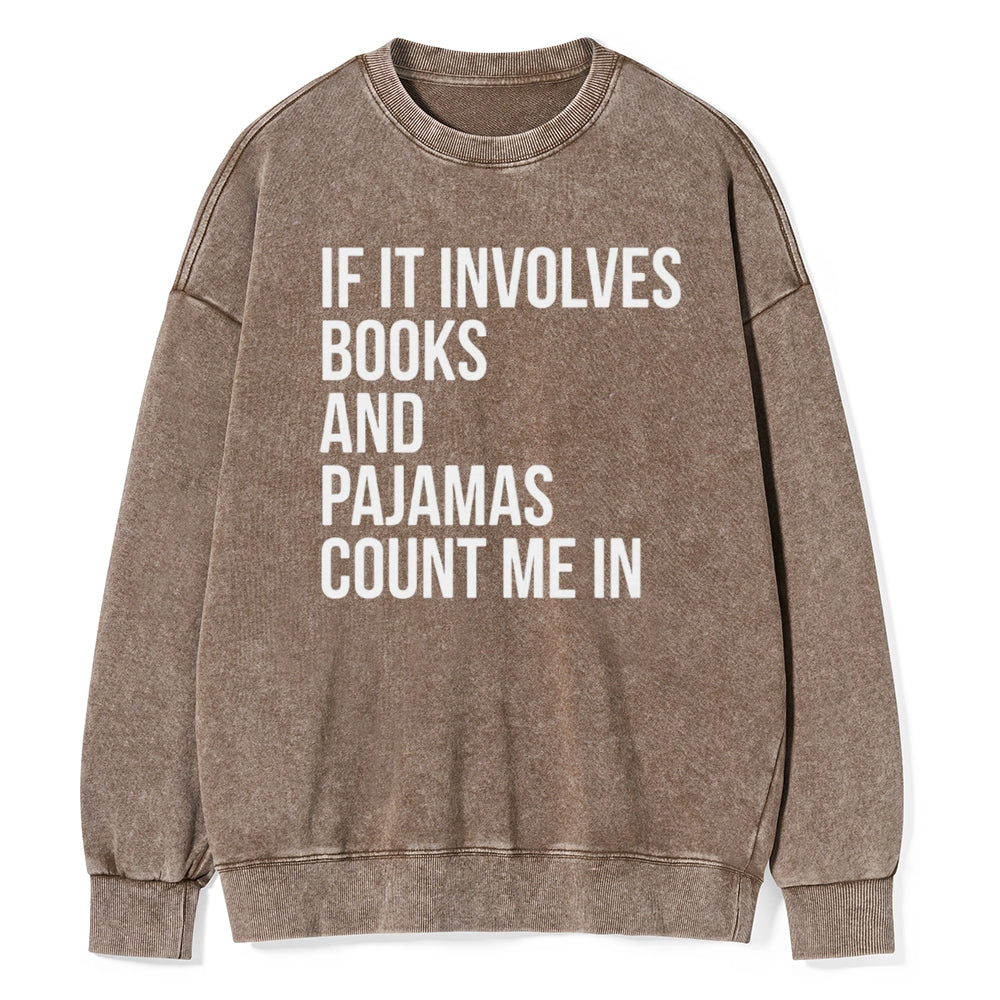 If It Involves Books And Pajamas Count Me In Unisex Washed Sweatshirt
