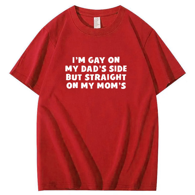 I”m Gay On My Dad's Sides But Straight On My Mom's Pattern Print T-Shirt