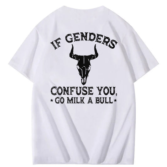 If Genders Confuse You Go Milk A Bull T-Shirt