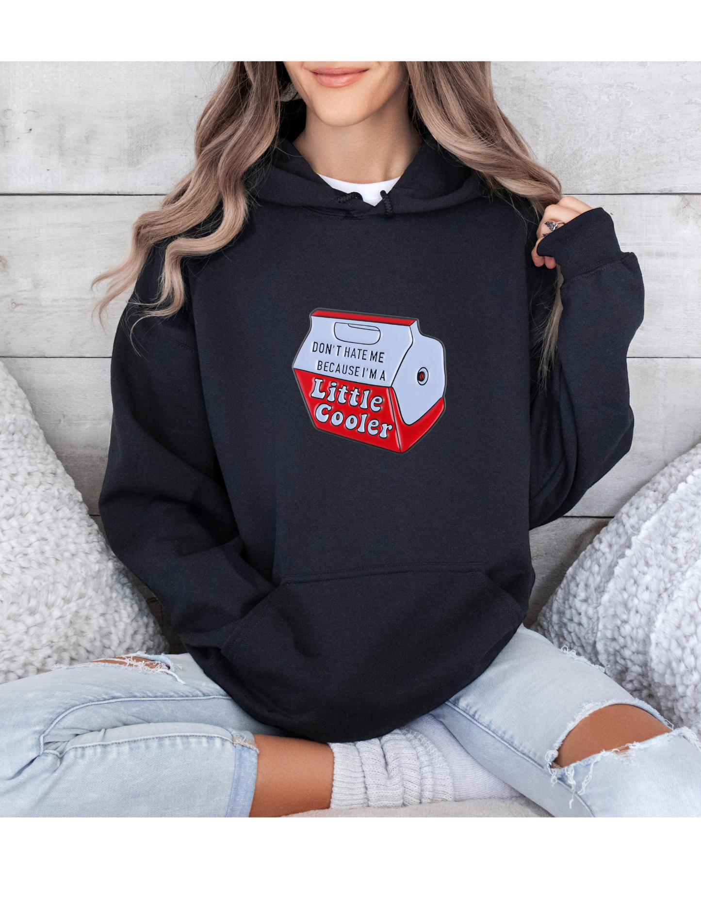 Hoodie DONT HATE ME BECAUSE IM A LITTLE COOLER