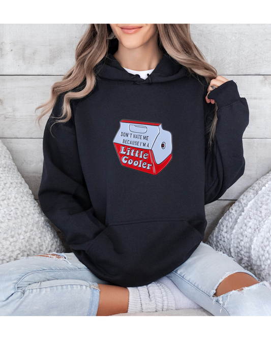 Hoodie DONT HATE ME BECAUSE IM A LITTLE COOLER