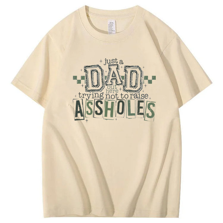 Just A Dad Out Here Trying Not To Raise Assholes Pattern Print Cotton T-Shirt
