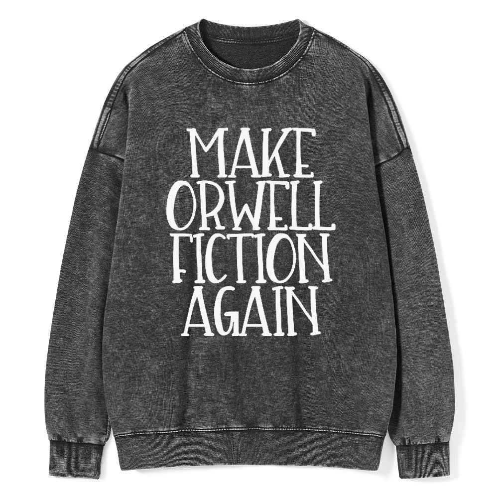Make Orwell Fiction Again Unisex Washed Sweatshirt