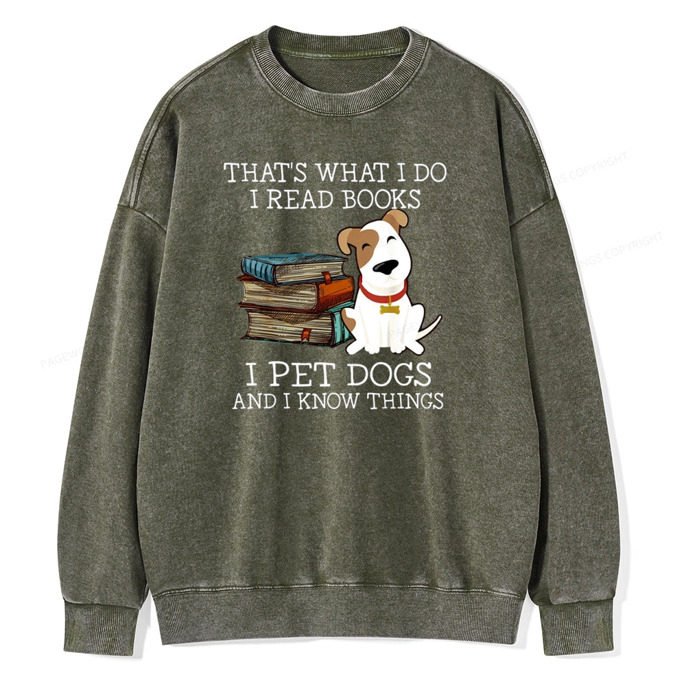 That is What I Do I Read Books I Pet Dogs Unisex Washed Sweatshirt