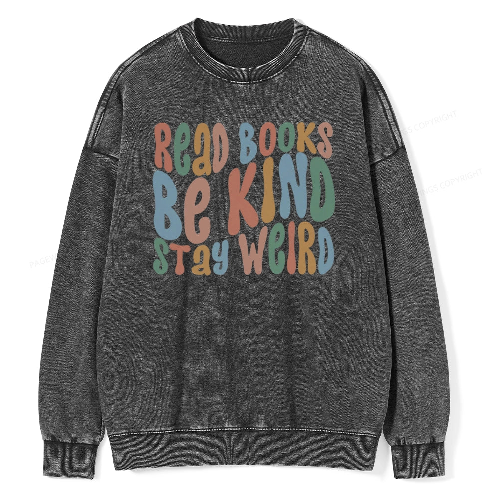 Read Books Be Kind Stay Weird Unisex Washed Sweatshirt