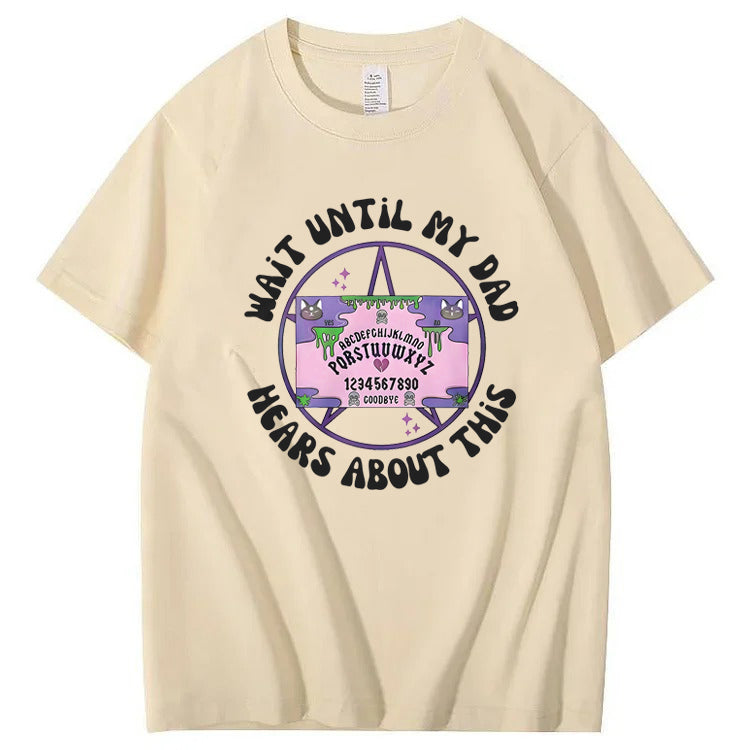 Wait Until My Dad Hears About This T-Shirt