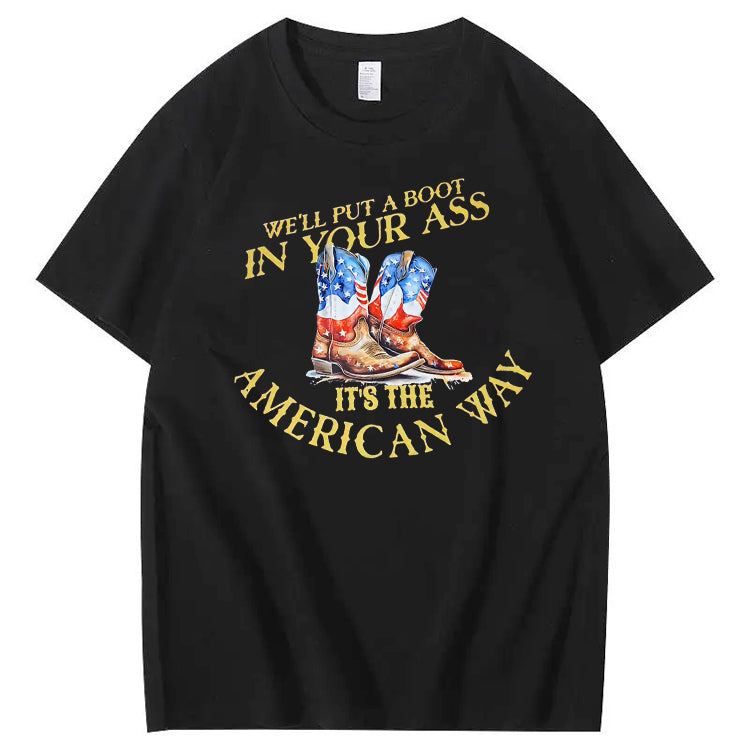 We Will Put  A Boot In Your Ass It 's The America Way Pattern Print 100%Cotton T-Shirt