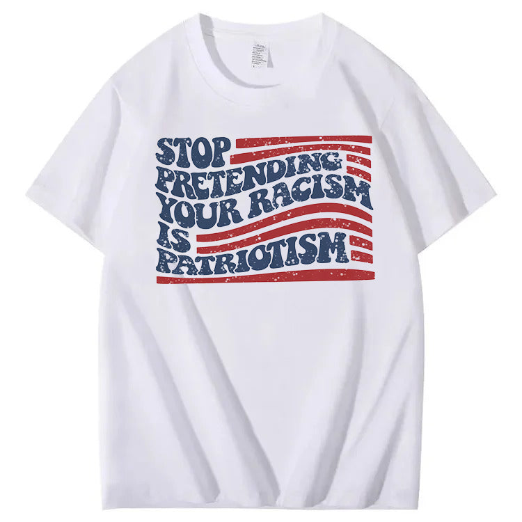 Stop Pretending Your Racism Is Patriotism T-Shirt
