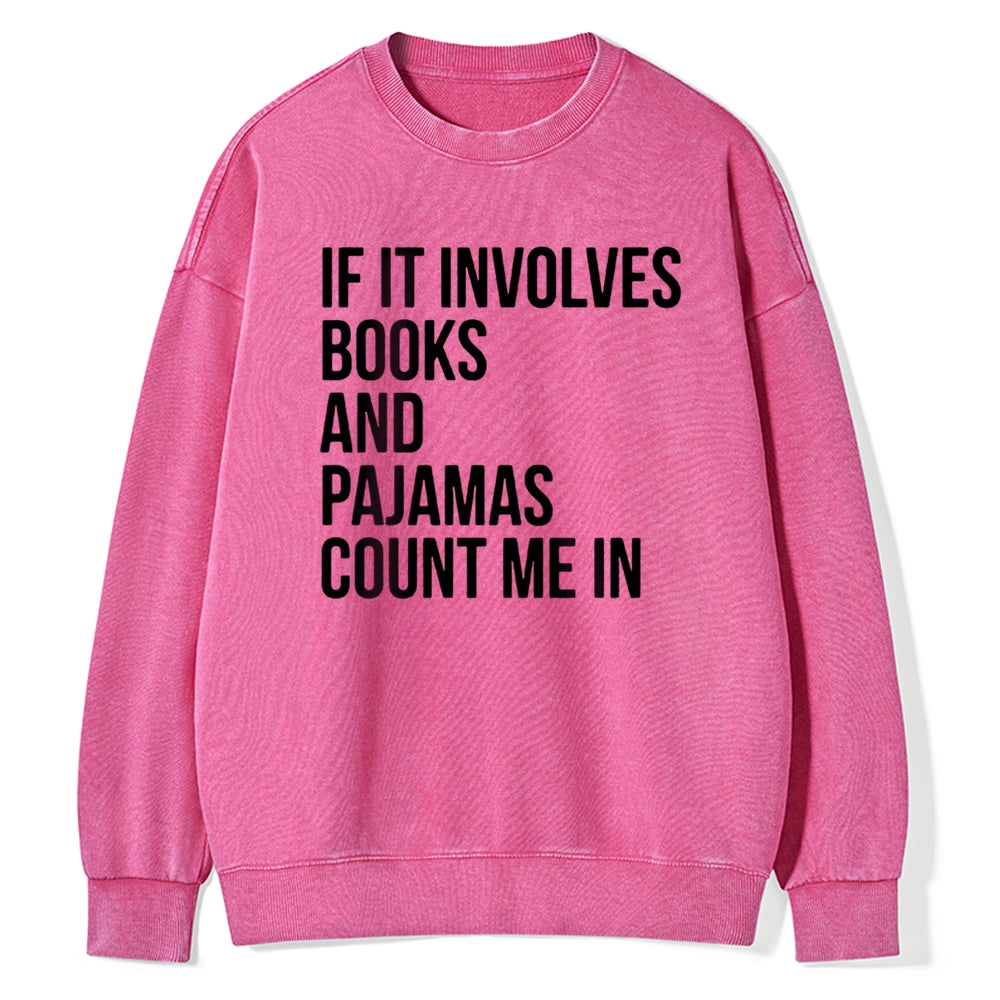 If It Involves Books And Pajamas Count Me In Unisex Washed Sweatshirt