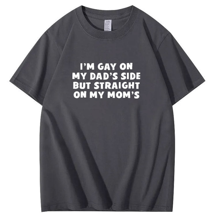 I”m Gay On My Dad's Sides But Straight On My Mom's Pattern Print T-Shirt
