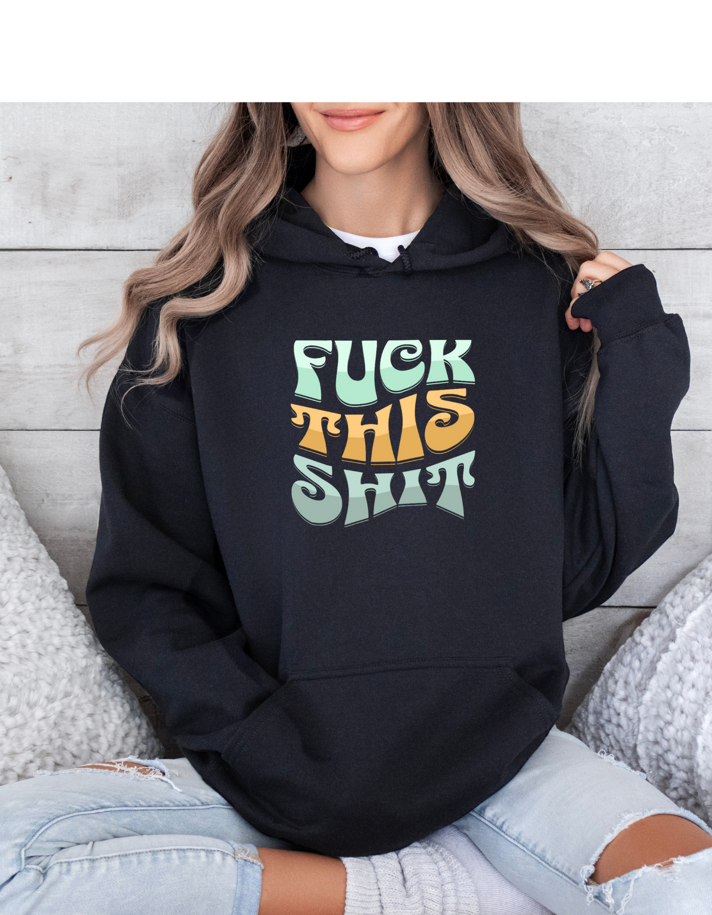 Hoodie, FUCK THIS SHIT