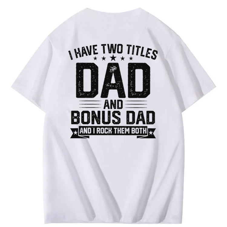 I Have Tow Titles Dad And Bonus Dad And I Rock Them Both T-Shirt