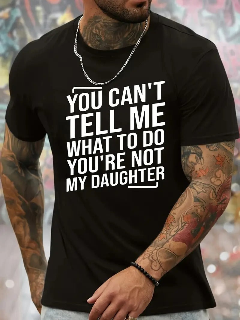 You Cant't Tell Me What To Do You're Not My Daughter T-Shirt