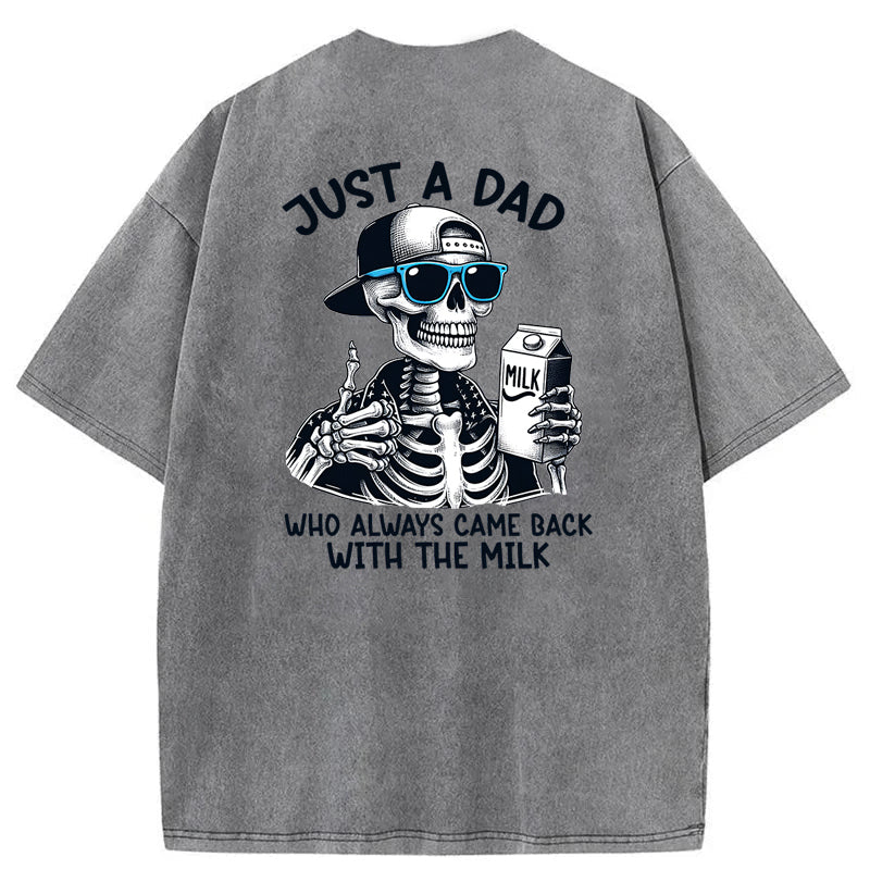 Just A Dad Who Always Came Back With The Milk Washed T-Shirt