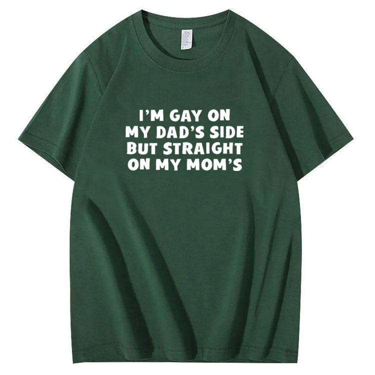 I”m Gay On My Dad's Sides But Straight On My Mom's Pattern Print T-Shirt