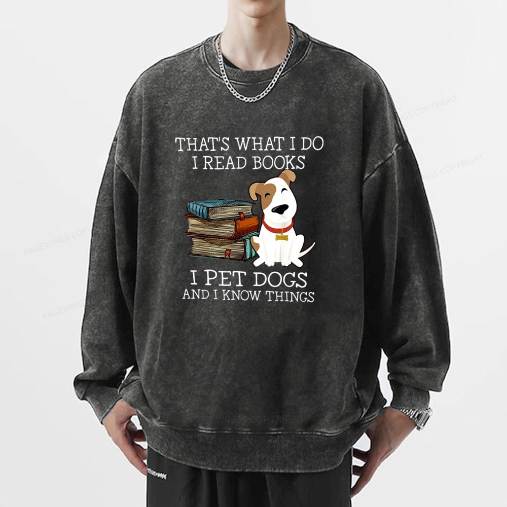 That is What I Do I Read Books I Pet Dogs Unisex Washed Sweatshirt