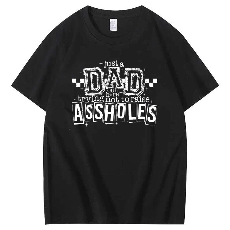 Just A Dad Out Here Trying Not To Raise Assholes Pattern Print Cotton T-Shirt
