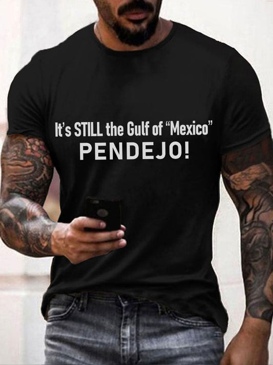 Men's It's Still the Gulf of "Mexico" PENDEJO Print T-Shirt