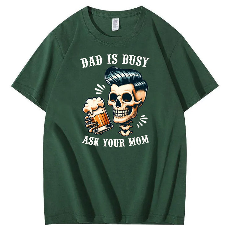 Dad Is Busy Ask Your Mom Pattern Print 100%Cotton T-Shirt