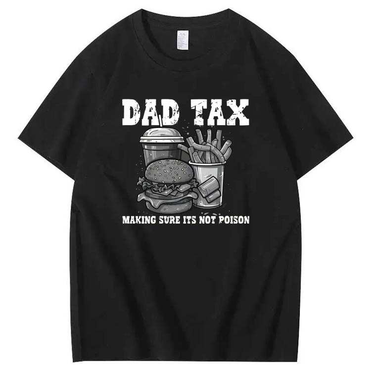 Dad Tax Making Sure Its Not Poison Pattern Print 100%Cotton T-Shirt