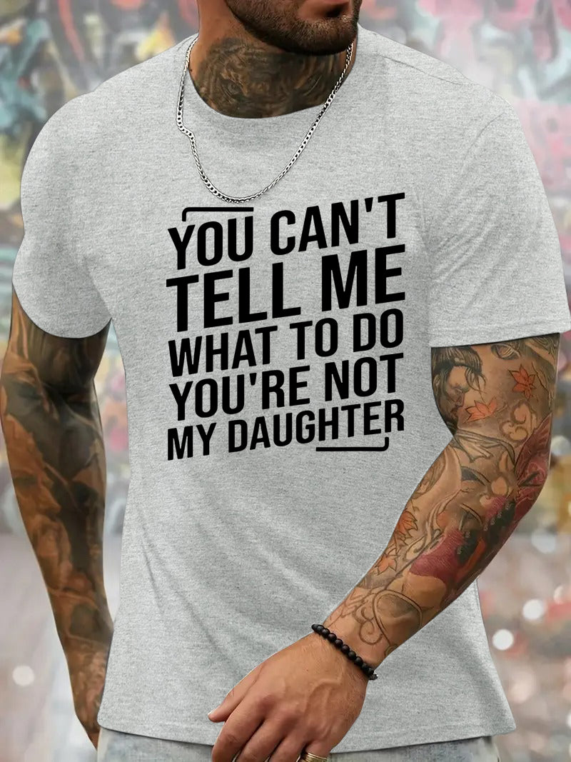 You Cant't Tell Me What To Do You're Not My Daughter T-Shirt