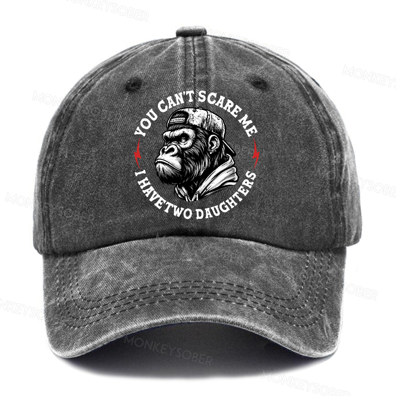 You Can't Scare Me I Have Two Daughters Father's Day Washed Baseball Caps