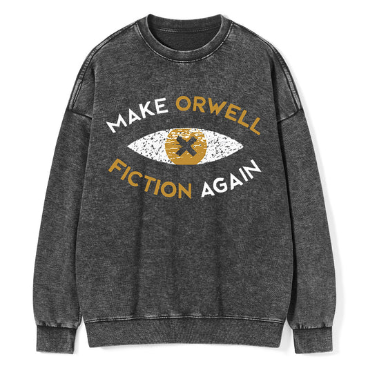 Make Orwell Fiction Again - Dystopian Literature Philosophy Unisex Washed Sweatshirt