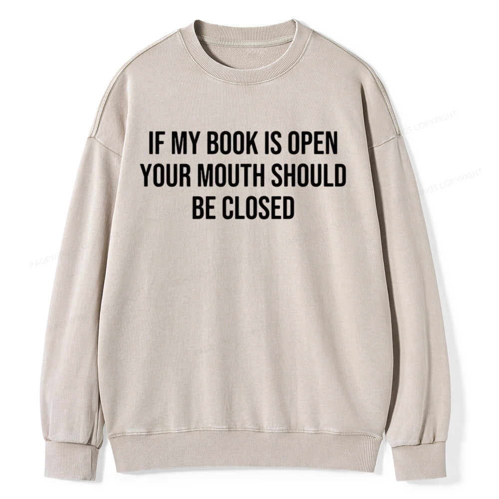 Your Mouth Should Be Closed  Unisex Washed Sweatshirt