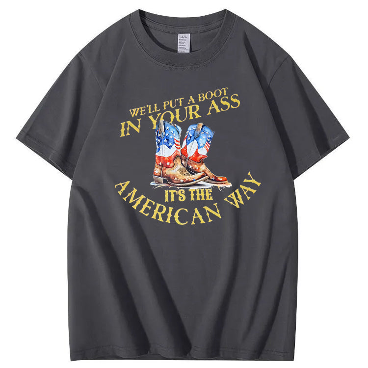 We Will Put  A Boot In Your Ass It 's The America Way Pattern Print 100%Cotton T-Shirt