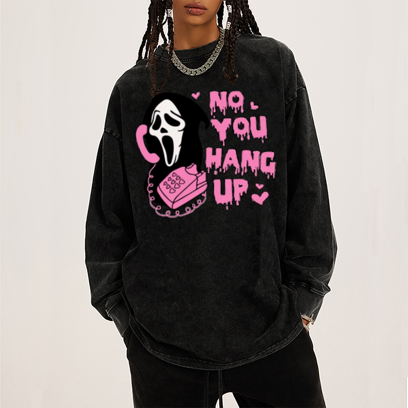No You Hang Up Unisex Washed Printed Round Neck Sweatshirt