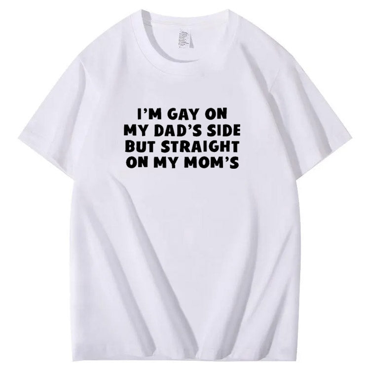I”m Gay On My Dad's Sides But Straight On My Mom's Pattern Print T-Shirt