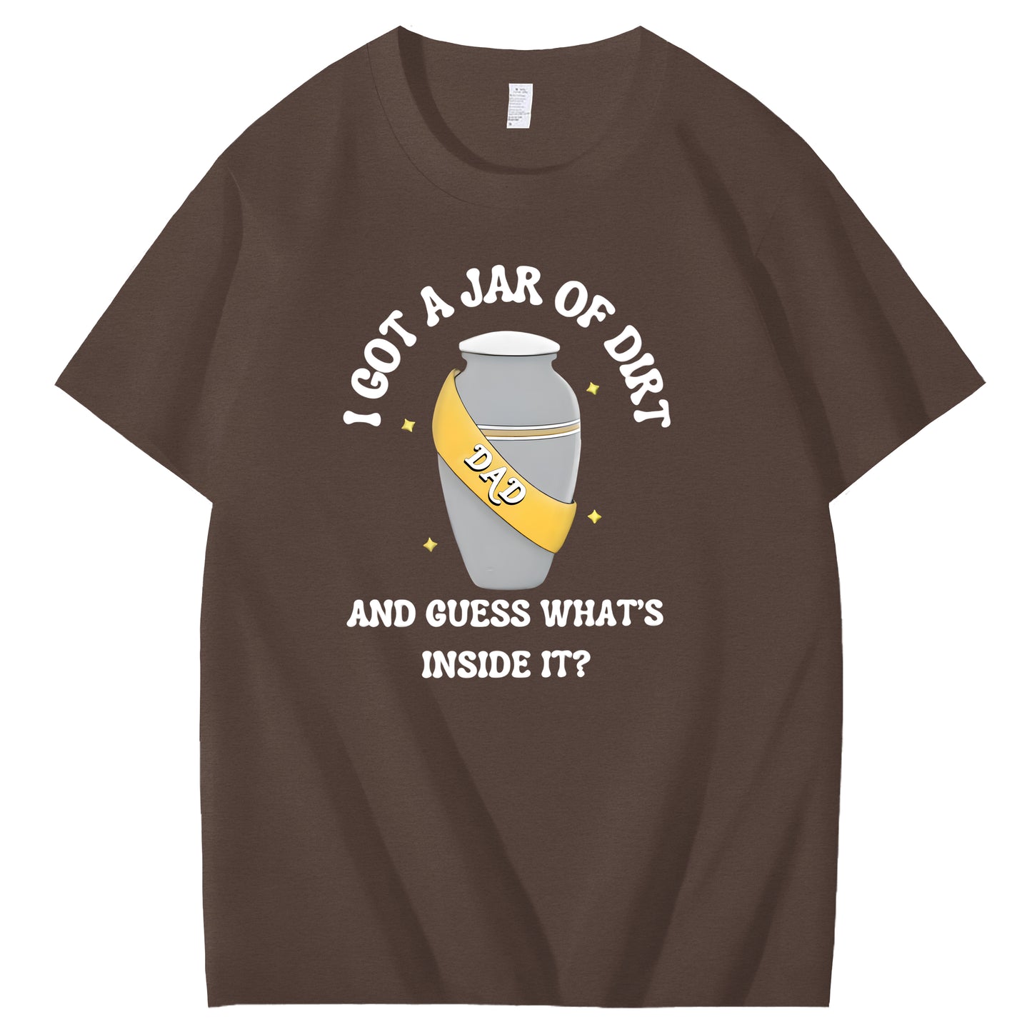 I Got A Jar Of Dirt Dad And Guess What's Inside It Funny Art Pattern Print T-Shirt