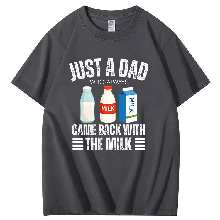 Just A Dad Who Always Came Back With The Milk T-Shirt