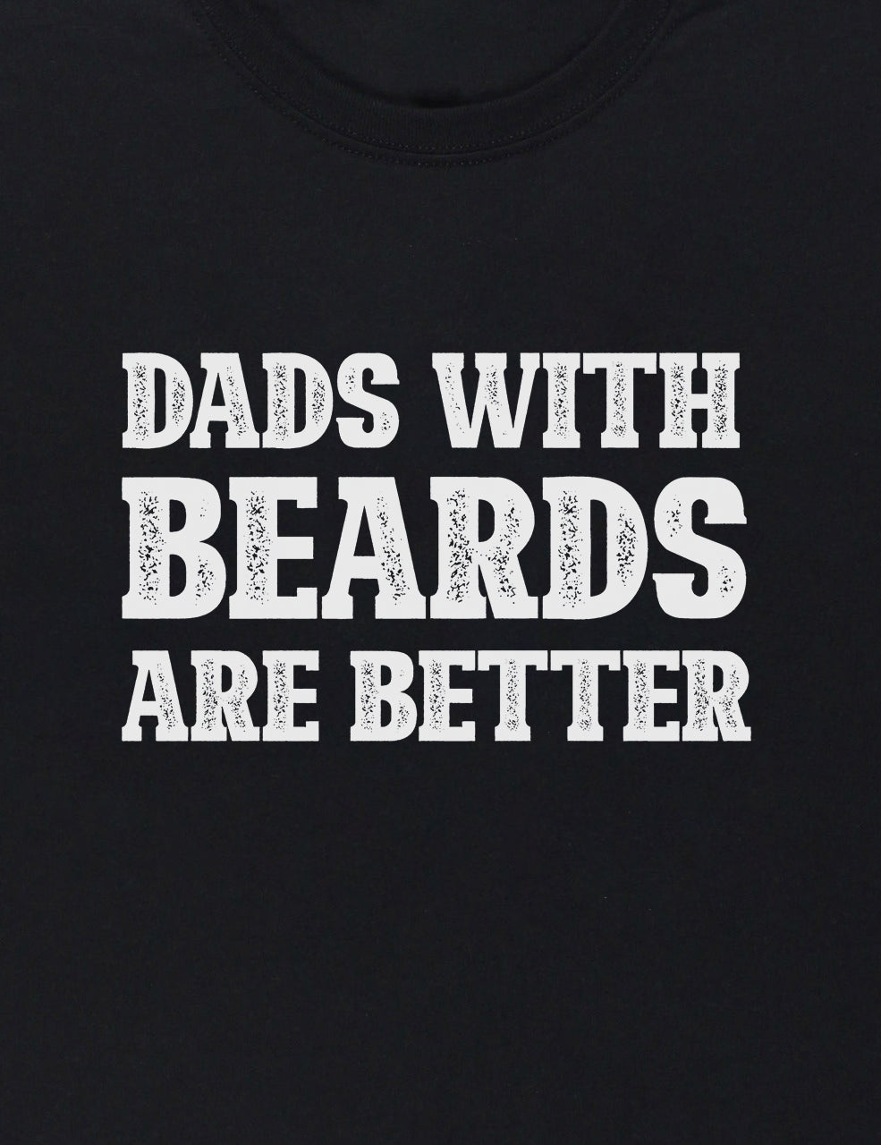 Dads With Beards Are Better T-shirt