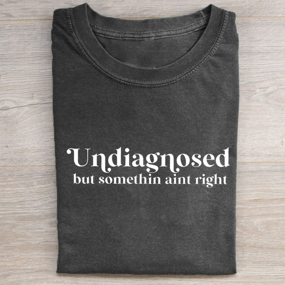 Undiagnosed But Something Ain't Right T-shirt/Sweatshirt