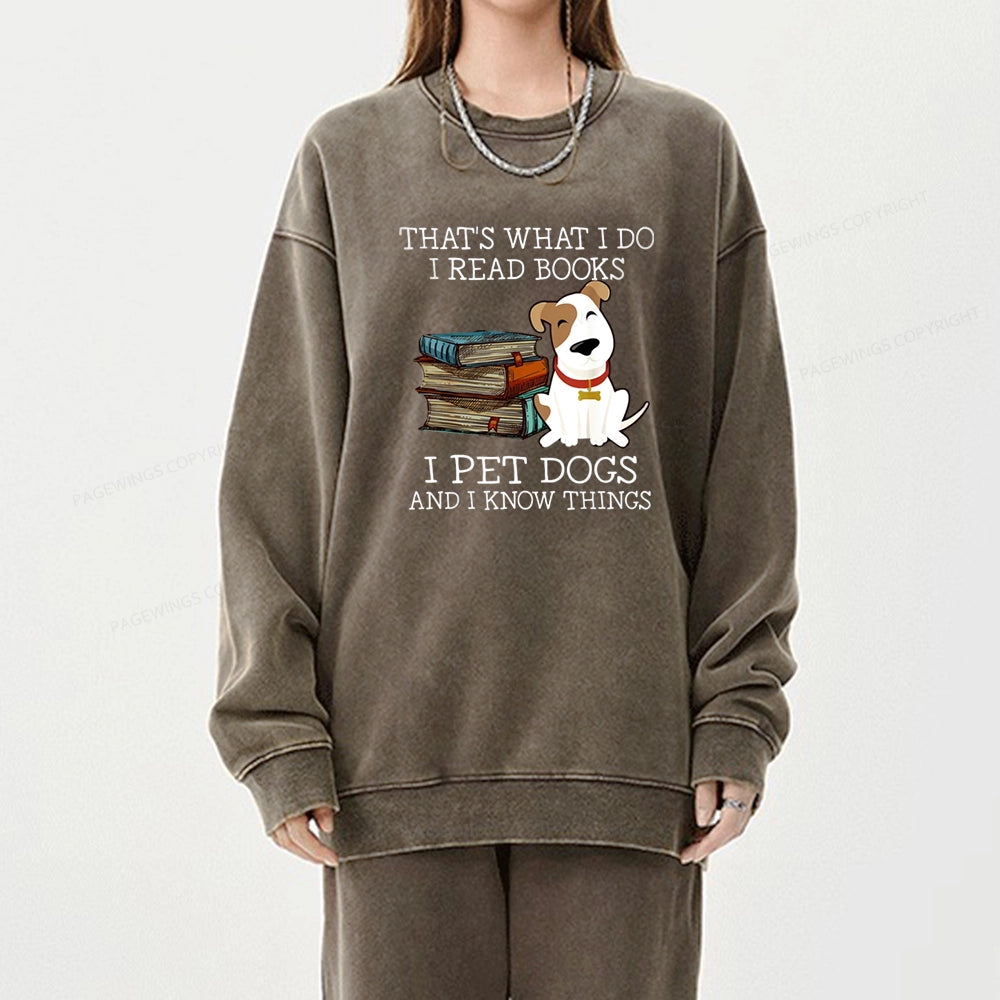 That is What I Do I Read Books I Pet Dogs Unisex Washed Sweatshirt
