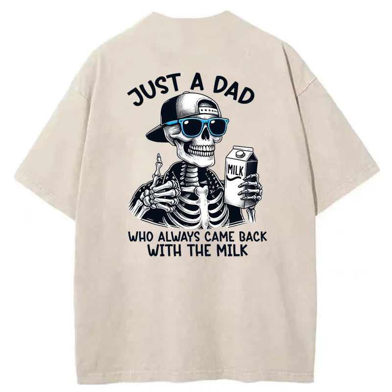 Just A Dad Who Always Came Back With The Milk Washed T-Shirt
