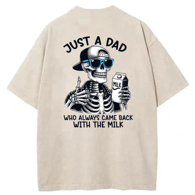 Just A Dad Who Always Came Back With The Milk Washed T-Shirt