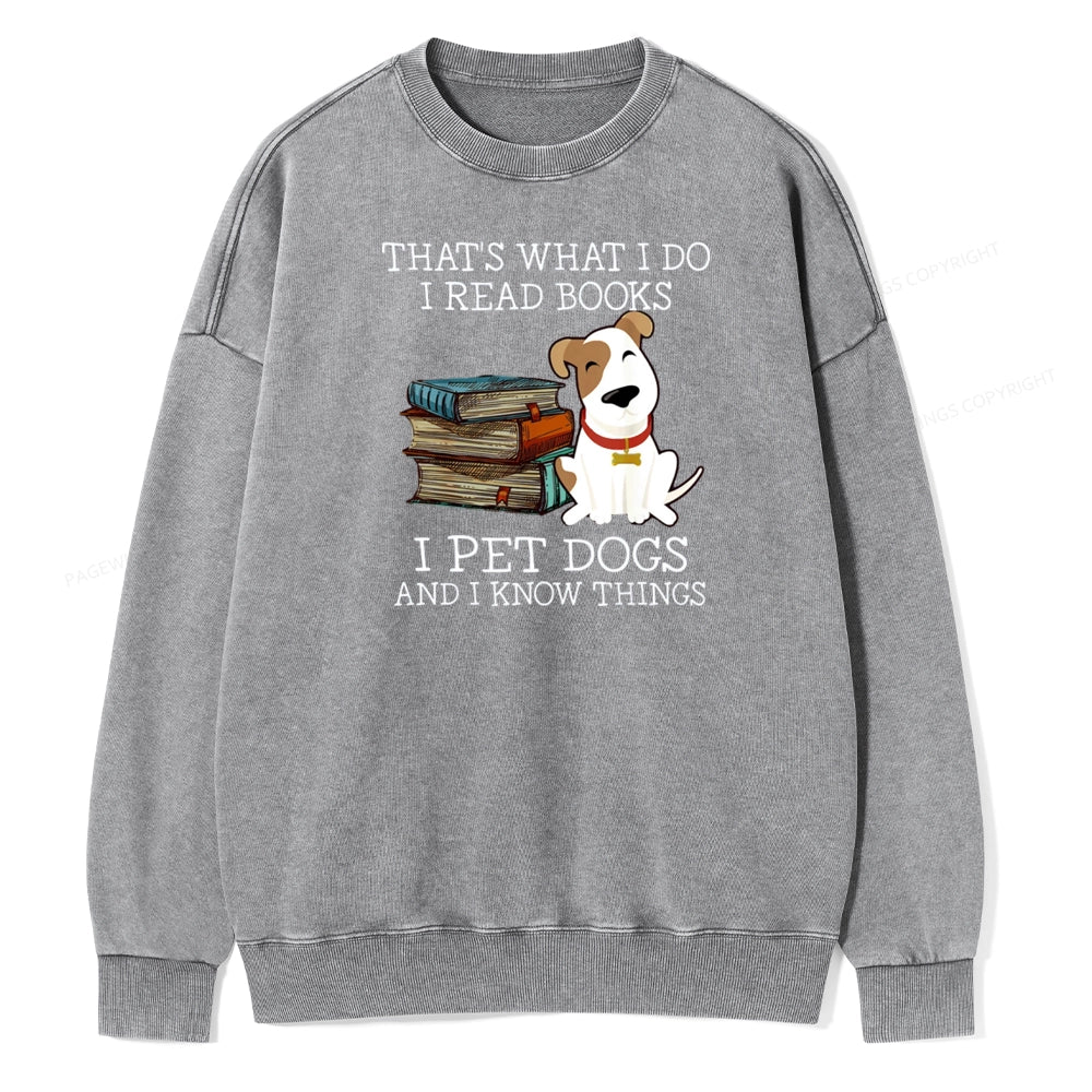 That is What I Do I Read Books I Pet Dogs Unisex Washed Sweatshirt