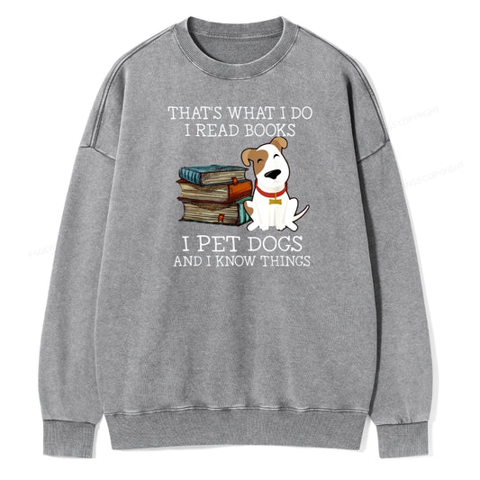 That is What I Do I Read Books I Pet Dogs Unisex Washed Sweatshirt